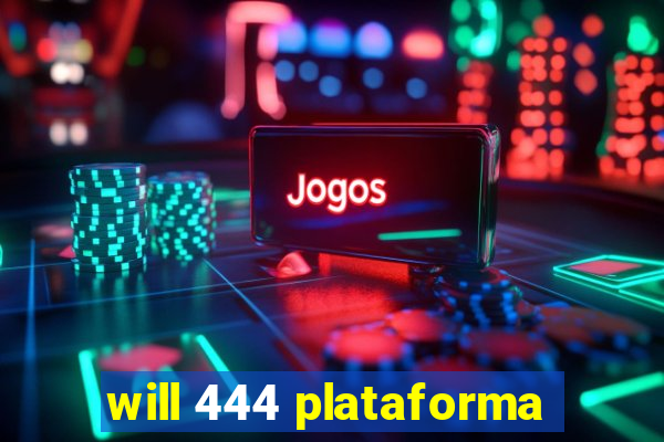 will 444 plataforma